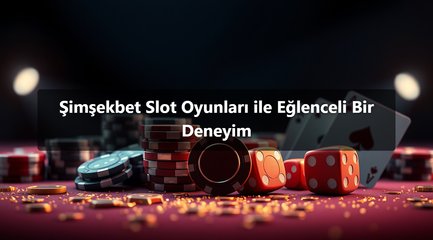 Şimşekbet Slot Oyunları ile Eğlenceli Bir Deneyim